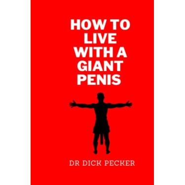 Imagem de How to Live With a Giant Penis: Huge Notebook With 700 Blank Pages Is The Perfect Gift To Prank People. Looks Great On a Bookshelf