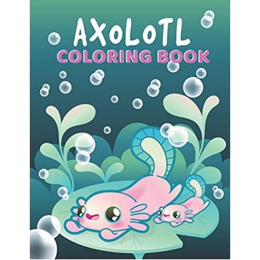 Imagem de Axolotl Coloring Book: Perfect Stress Relief with Incredible Illustrations of Mexican Walking Fish for Fun Awesome Gift Idea for Kids Girls Drawing Exercise