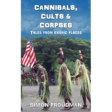 Imagem de Cannibals, Cults and Corpses (English Edition)