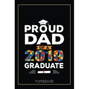Imagem de Funny Proud Dad Of A 2019 Graduate Autism Graduation Gift Notebook: Graduation Gift Diary For Notes, Congratulations, Graduate Journal, Gold Graduate ... Journal, 6x9 college ruled notebook