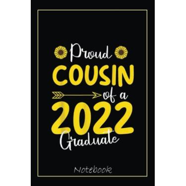 Imagem de Proud Cousin Of A 2022 Graduate Graduation Family Matching Notebook: Graduation Gift Diary For Notes, Congratulations, Graduate Journal, Gold Graduate ... Journal, 6x9 college ruled notebook