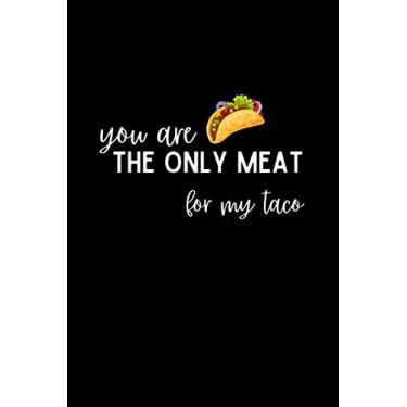 Imagem de You Are the Only Meat for My Taco: Funny Blank Lined Journal Notebook, for Valentine’s Day, Easter, Couple, Coworker, Friends / Black cover / 6x9 inches