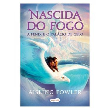 Imagem de Nascida Do Fogo: A Fênix E O Palácio De Gelo
