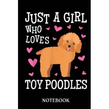 Imagem de Toy Poodle for Girls Women Just Girl Loves Toy Poodles: Journal/Notebook perfect Funny Gift for Girl, Teens, Women or Students for Birthdays, Christmas