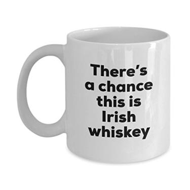 Imagem de Caneca de café de uísque irlandês â€“ There's a chance this is Irish Whiskey â€“ Presentes para amantes de uísque irlandês â€“ e aniversário