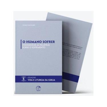 Imagem de O Humano Sofrer: Evangelizar As Palavras Sobre O Sofrimento - Vida E Liturgia Vol. 5 - Vol. 5