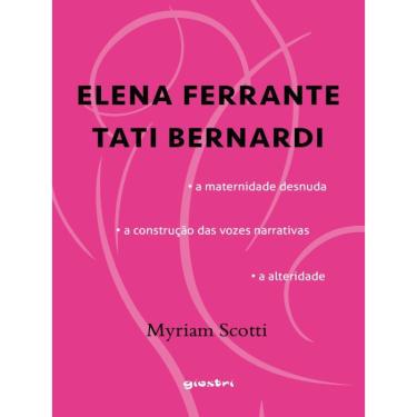 Imagem de Elena ferrante / tati bernardi - A maternidade desnuda - A construção das vozes narrativas - A alter