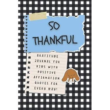 Imagem de So Thankful - Gratitude Journal For Kids With Positive Affirmation Quotes For Every Day! (Scrapbook): Gratitude & mindfulness diary with ... everyday life. Perfect for children & teens