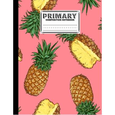 Imagem de Primary Composition Notebook: Primary Composition Notebook Grades K-2, Story Journal with Dotted Midline and Picture Space - Pineapples Cover by Gunnar Witte | 120 Story Pages, Size 8.5" x 11"