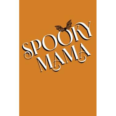 Imagem de SPOOKY MAMA: Funny Gift for Halloween | Halloween fans & enthusiasts | Sarcastic | Humorous | Amusing | Comic | Creepy | Spooky | Horror | Scary | Gag Gift | Journal – Notebook