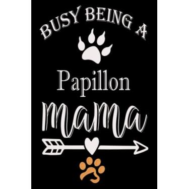 Imagem de Busy being a Papillon mama: Journal Papillon Notebook Wide Ruled Notebook Papillon Journal 110 Lined Pages 6x9