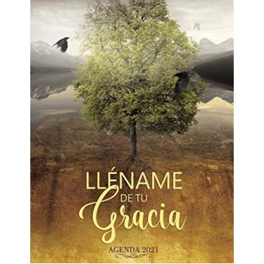 Imagem de Lléname de tu Gracia, Agenda 2021: Agenda cristiana 2021 mensual y diario con citas bíblicas por día, agenda de contactos y notas