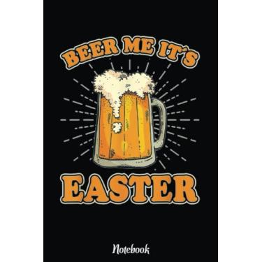 Imagem de Beer Me It's Easter Adults Beer Lover Notebook: Happy Easter Day Notebook, Easter Journal For Kids, Best Happy Easter Journal For Kids, Cute Happy Easter Day Notebooks 6x9 Inches 110 Pages