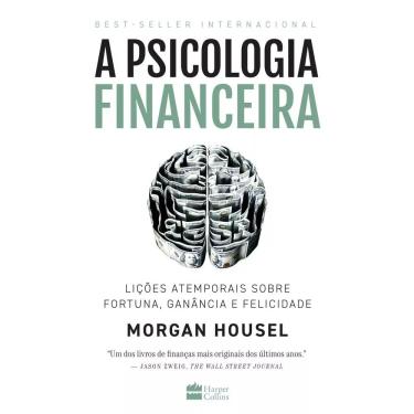 Imagem de Livro - A Psicologia Financeira: Lições Atemporais Sobre Fortuna Ganância e Felicidade - 1° Ed.