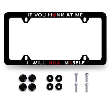 Imagem de If You Honk At Me I Will Kill Myself Moldura de placa de licença engraçada molduras personalizadas para homens mulheres decoração de carro aço inoxidável à prova de ferrugem preto suporte de placa de