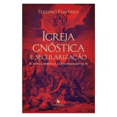 Imagem de Igreja Gnóstica E Secularização: A Antiga Heresia E A Desagregação Da Fé