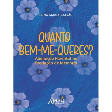 Imagem de Quanto Bem-Me-Queres? - Alienacao Parental Na Producao De Memoria