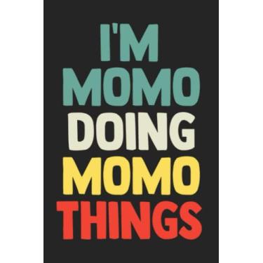 Imagem de I'm Momo Doing Momo Things: Notebook Gift Momo name, Journal Personalized Gift for Momo, Gift Idea for Momo, 120 Pages