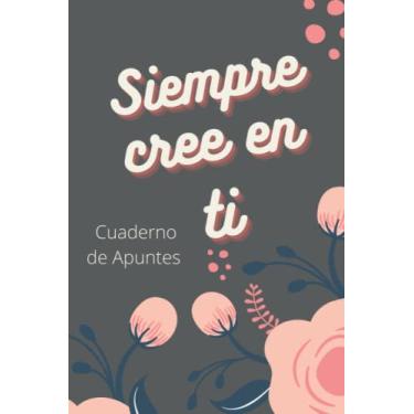 Imagem de Cuaderno de Apuntes siempre cree en ti: Cuaderno bonito para Escribir, Diario, Libreta Bonita, Cuaderno Original con Líneas para Escribir (Cuaderno ... Idea de Regalo/Libro en blanco 120 páginas