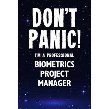 Imagem de Don't Panic! I'm A Professional Biometrics Project Manager: Customized 100 Page Lined Notebook Journal Gift For A Busy Biometrics Project Manager: Far Better Than A Throw Away Greeting Card.