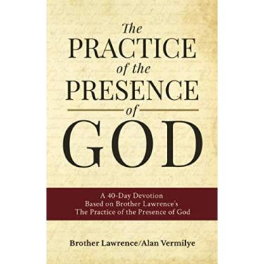 Imagem de The Practice of the Presence of God: A 40-Day Devotion Based on Brother Lawrence's The Practice of the Presence of God (Includes Entire Book)