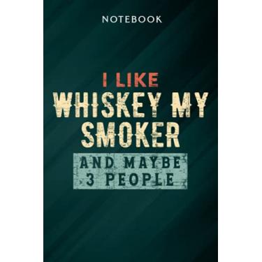 Imagem de I Like Whiskey My Smoker And Maybe 3 People Funny BBQ Gift Premium Meme Notebook: Gifts for Women/Best Friend/Mom/Wife/Girlfriend/Boss/Coworker/Nurse/Encouragement Birthday, Menu