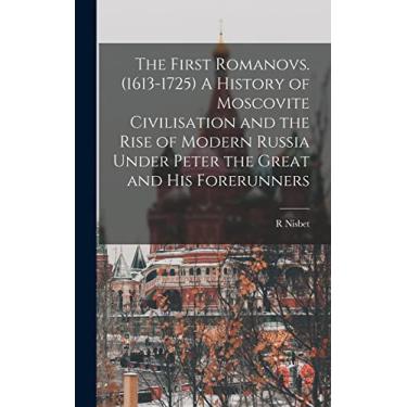 Imagem de The First Romanovs. (1613-1725) A History of Moscovite Civilisation and the Rise of Modern Russia Under Peter the Great and his Forerunners