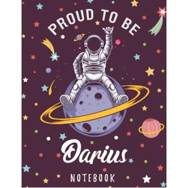 Imagem de Proud to Be Darius Notebook: Astronaut Notebook Birthday Gift For Boys, Men With Personalized Name With Awesome Space Cover Design, 8.5x11 in ,110 Lined Pages.