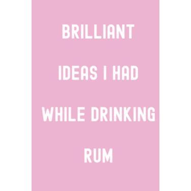 Imagem de Brilliant Ideas I Had While Drinking Rum Notebook: Bunny Pink Matte Finish Lined Journal, Gift For Thinkers, List Makers & Doers (Journal)