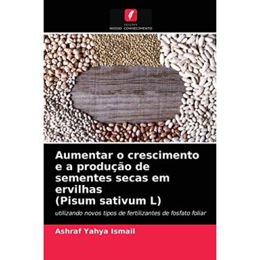 Imagem de Aumentar o crescimento e a produção de sementes secas em ervilhas (Pisum sativum L): utilizando novos tipos de fertilizantes de fosfato foliar