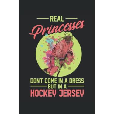 Imagem de Real Princesses Dont Come In A Dress But In A Hockey Jersey: Puck Lover Notebook |Notebook de journal de joueur de hockey sur glace |Cahier-cadeau de l'entraîneur de hockey