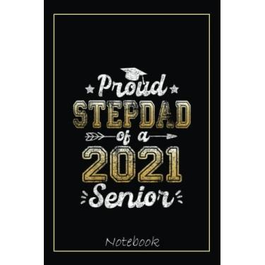 Imagem de Proud Stepdad of a 2021 Senior Funny Graduation 2021 Gift Notebook: Graduation Gift Diary For Notes, Congratulations, Graduate Journal, Gold Graduate ... Journal, 6x9 college ruled notebook