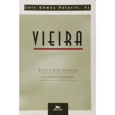 Imagem de Vieira Entre O Reino Imperfeito E Reino Consumado - 1ª