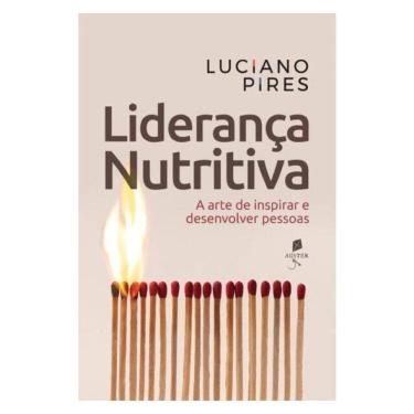 Imagem de Liderança Nutritiva: A Arte De Inspirar E Desenvolver Pessoas