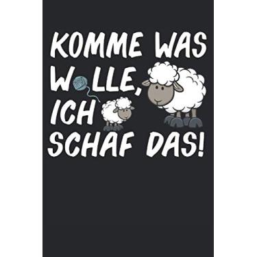 Imagem de Komme Was Wolle Ich Schaf Das Notebook: Komme Was Wolle Ich Schaf Das Notizbuch: Din A5 Liniert 120 Seiten für Schneider und Schneiderinnen ... Projekt Planner Tagebuch Notizheft Notizblock