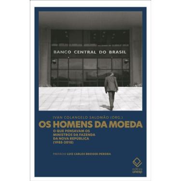 Imagem de Os homens da moeda: O que pensavam os ministros da Fazenda da Nova República (1985-2018)