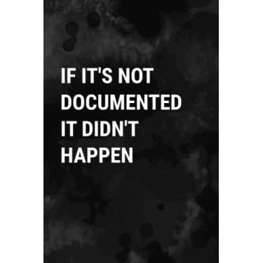Imagem de If It's Not Documented It Didn't Happen: Office Work Gag Journal, Blank Lined Coworker Notebook, Funny Farewell Gift For Employees Boss Colleague
