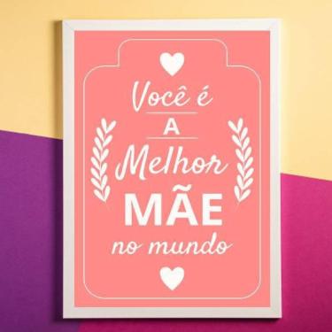 Imagem de Quadro Decorativo Você É A Melhor Mãe Do Mundo Rosa 45x34cm