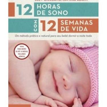 Imagem de Livro - 12 horas de sono com 12 semanas de vida um metodo pratico e natural para seu bebe dormir