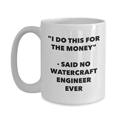 Imagem de Caneca "I Do This for the Money" - Said No Watercraft Engineer Ever - Caneca de café de cacau engraçado - Ideia de presente de aniversário de Natal
