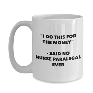 Imagem de Caneca "I Do This for the Money" - Said No Nurse Paralegal Ever - Caneca de café de cacau quente engraçado - ideia de presente de aniversário de Natal