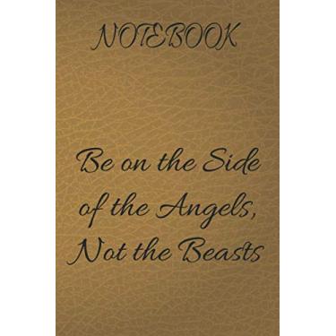 Imagem de notebook Be on the Side of the Angels, Not the Beasts: Notebook: custom notebook Beige leather, Lined, Soft Cover, Letter Size (6x 9) Notebook: random ... family planning or just cute little notes.