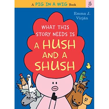 Imagem de What This Story Needs Is a Hush and a Shush (A Pig in a Wig Book) (English Edition)