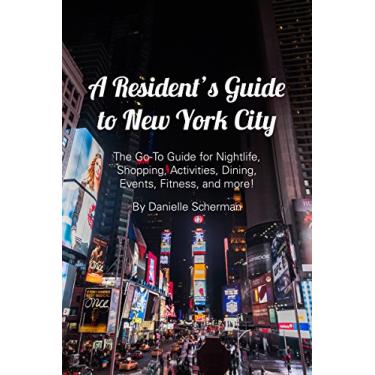 Imagem de A Resident's Guide to New York City: The Go-To Guide for Nightlife, Shopping, Activities, Dining, Events, Fitness and More (English Edition)