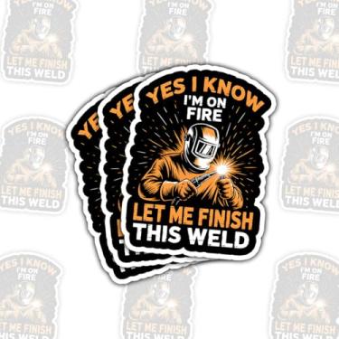 Imagem de 3 peças Yes I Know I'm On Fire Let Me Finish This Weld Adesivo engraçado soldador capacete de soldagem tocha decalque de vinil chama para caixa de ferramentas chapéu duro laptop garrafa de água