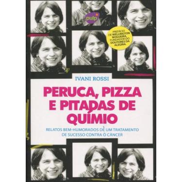 Imagem de Peruca, Pizza e Pitadas De Químio - Relatos Bem-Humorados De Um Tratam
