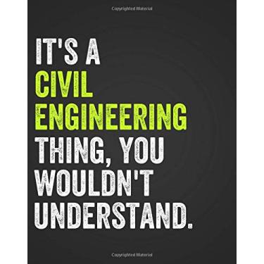 Imagem de It's a Civil Engineering Thing, You Wouldn't Understand: Notebook for Civil Engineers, Engineering Notebook, COLLEGE RULED, 8" x 10", 150 Pages, Great ... Civil Engineering Majors College University