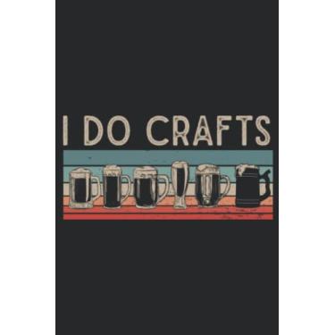 Imagem de Craft Beer Saying I Do Crafts Home Brew Brewer Nice Meme: Lined Journal Notebook To Do Schedule, Medium 6x9 Inches, 120 Pages, Printed Cover