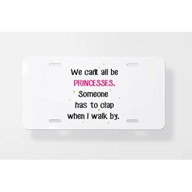 Imagem de We Cant All Be Princesas Someone Has to Palap When I Walk By-02 Capa para placa de licença - Capa para placa de carro - Capa para moldura de placa de carro 15 x 30 cm