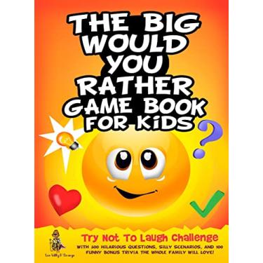 Imagem de The Big Would You Rather Game Book for Kids: Try Not To Laugh Challenge with 500 Hilarious Questions, Silly Scenarios, and 100 Funny Bonus Trivia The Whole Family Will Love!